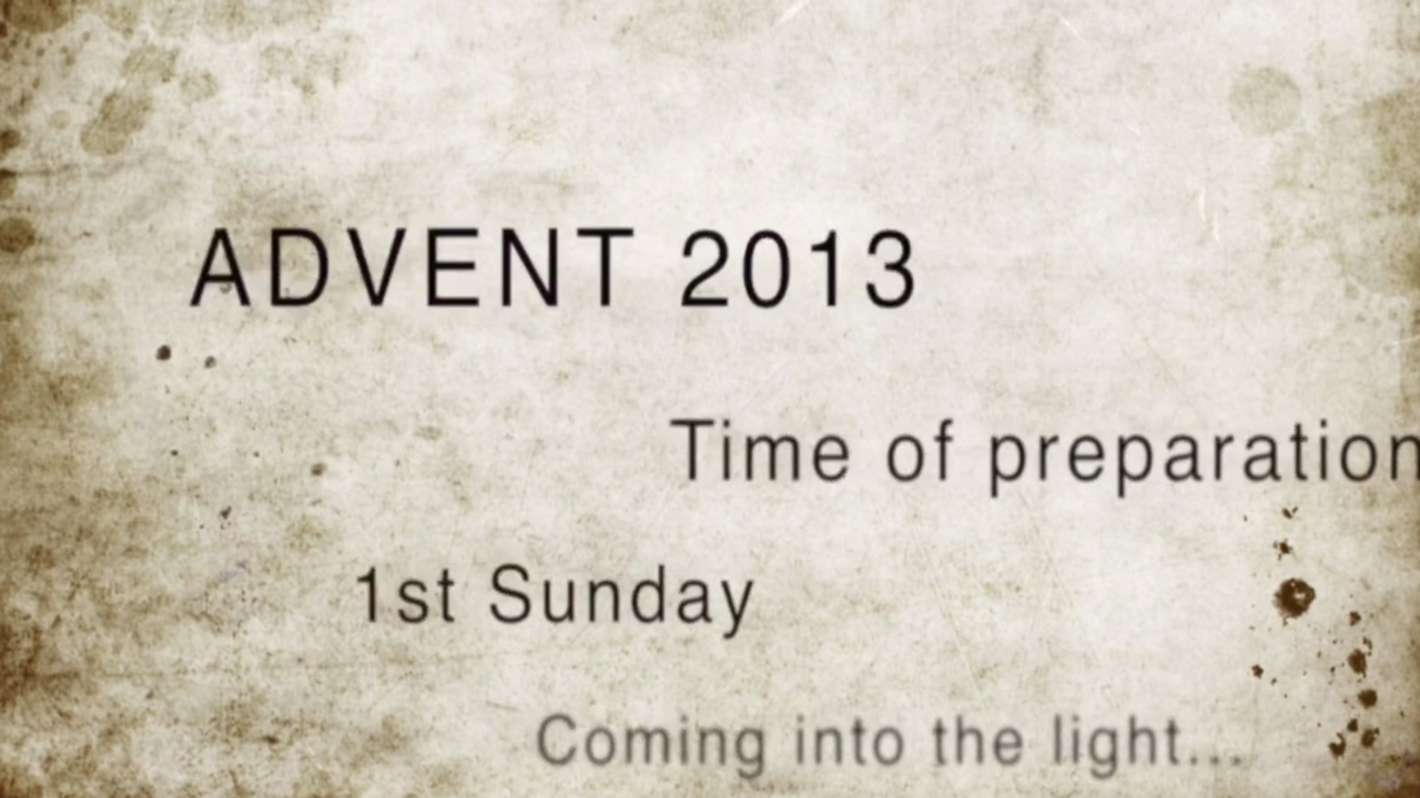 1st Sunday of Advent 2013 – Coming into the light…