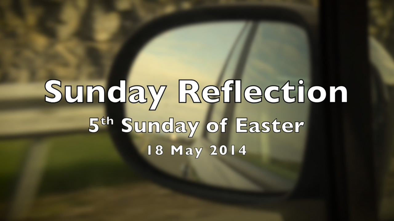 I am the way – Reflection for 5th Sunday of Easter